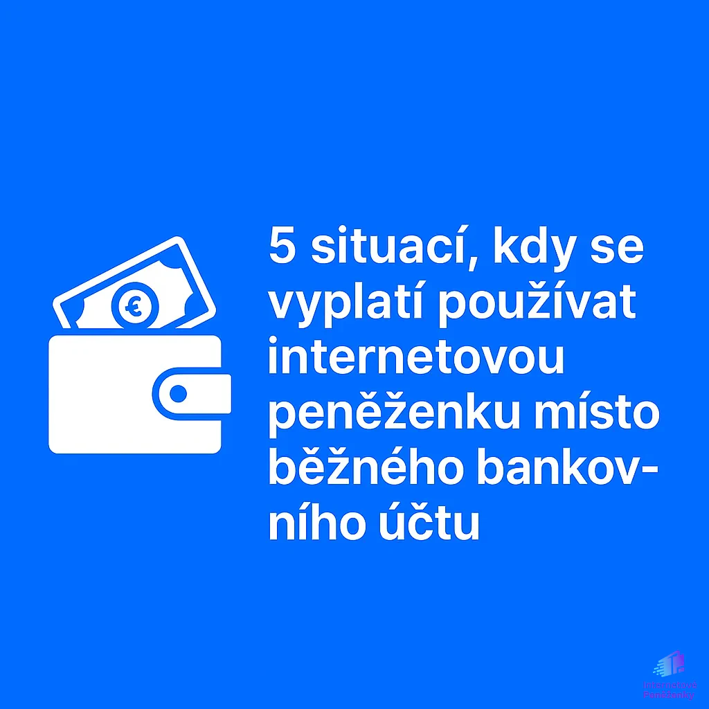 5 situací, kdy se vyplatí používat internetovou peněženku místo běžného bankovního účtu