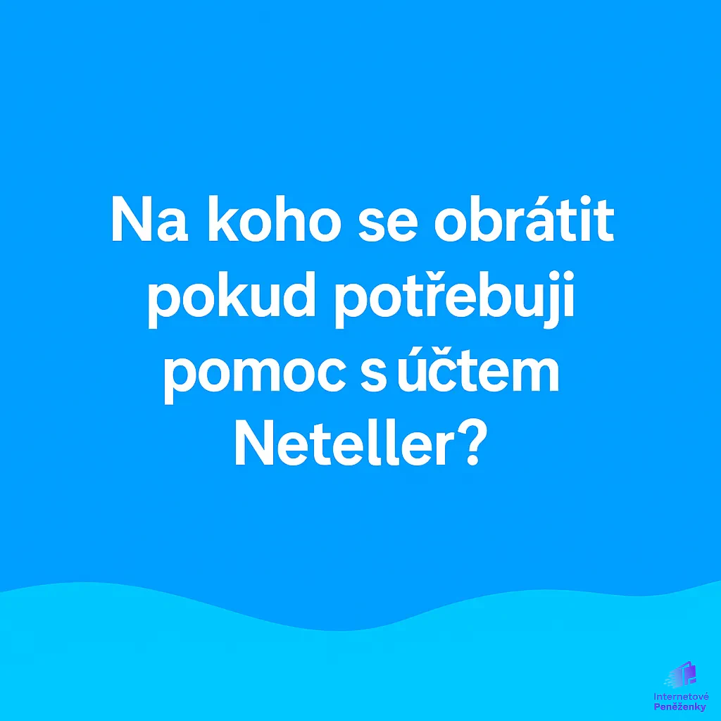 Na koho se obrátit, pokud potřebuji pomoc s účtem Neteller?