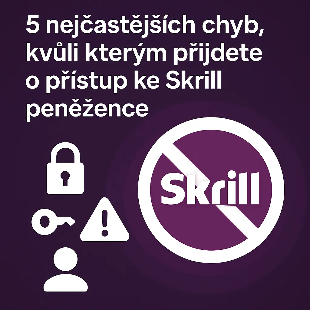 5 nejcastejsich chyb kvuli kterym prijdete o pristup ke skrill penezence